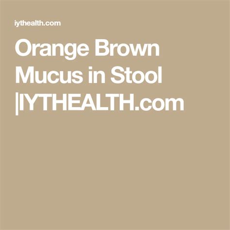 Orange Brown Mucus In Stool Mucus In Stool Mucus