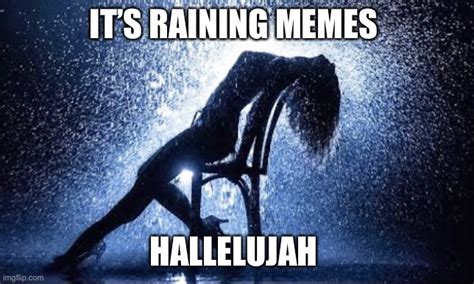 raining memes hallelujah imgflip