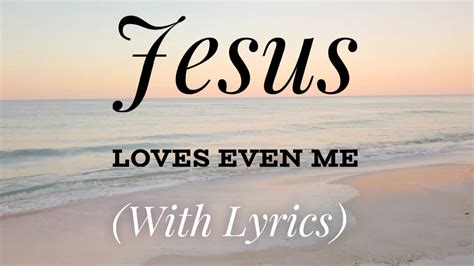 Jesus Loves Even Me With Lyrics The Most Beautiful Hymn Youtube