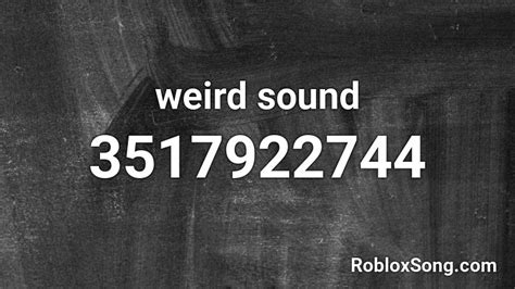 Weird Sound Roblox Id Roblox Music Codes
