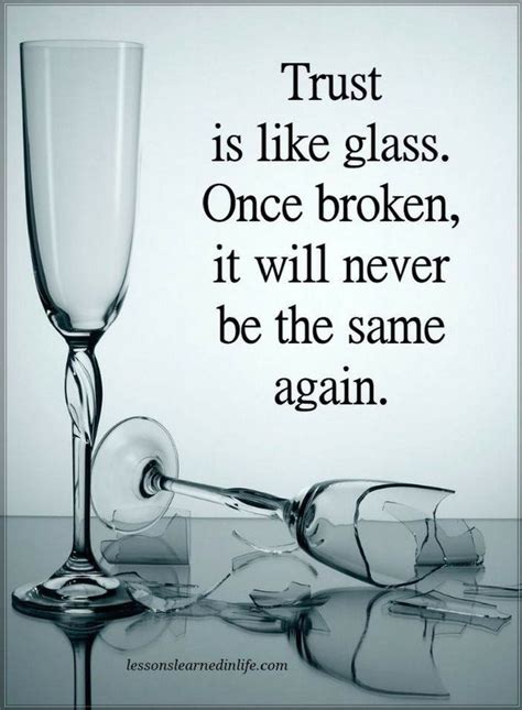 Trust Is Like Glass Once Broken It Will Never Be The Same Again Artofit