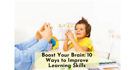 Boost Your Brain 10 Ways To Improve Learning Skills