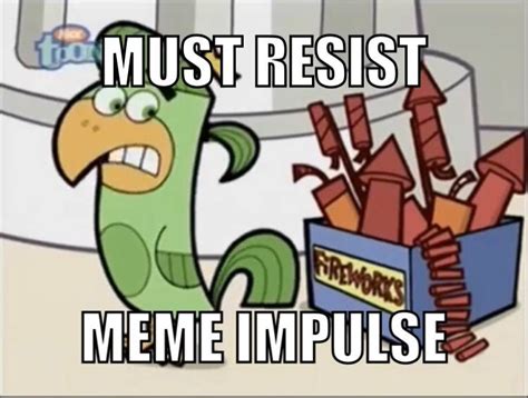 Must Resist Urge To Mememust Resist Meme Impulse Meme On