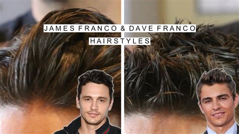 James Franco And Dave Franco Hairstyle Long To Medium To Short Hair
