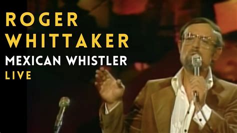 Roger Whittaker Mexican Whistler Youtube