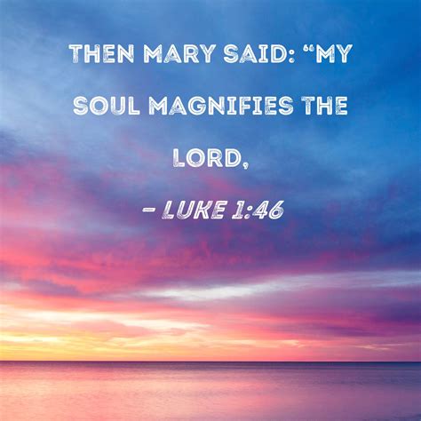 Luke 146 Then Mary Said My Soul Magnifies The Lord