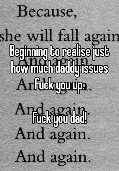 Beginning To Realise Just How Much Daddy Issues Fuck You Up Fuck You Dad