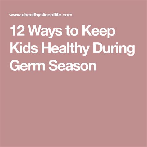 12 Ways To Keep Kids Healthy During Germ Season Healthy Kids Healthy