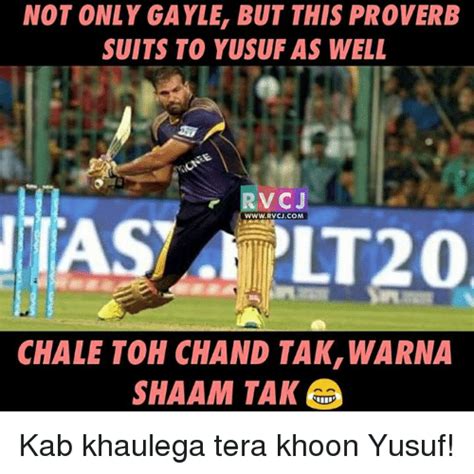 Not Only Gayle But This Proverb Suits To Yusuf As Well R V Cj