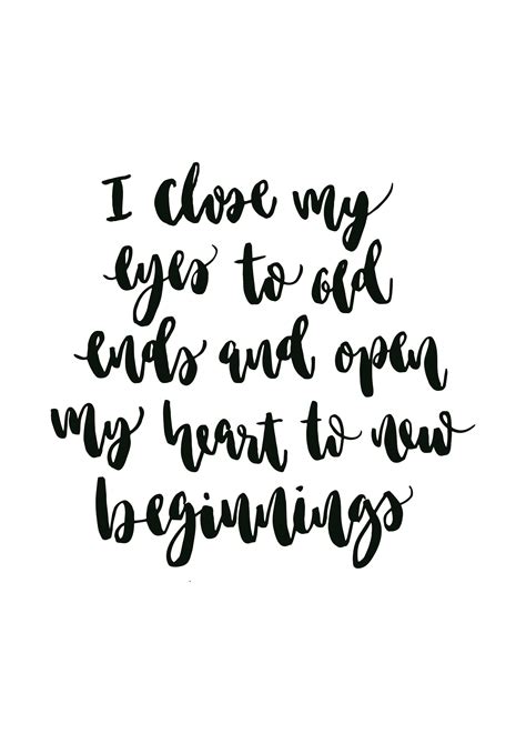 I Close My Eyes To Old Ends And Open My Heart To New Beginnings