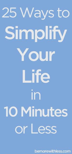 25 ways to simplify your life in 10 minutes or less be more with less