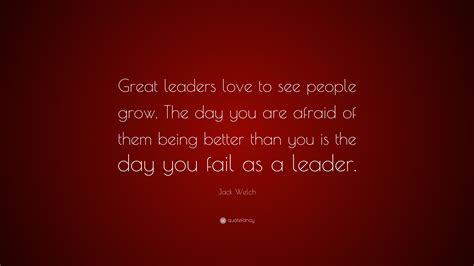 Jack Welch Quote Great Leaders Love To See People Grow