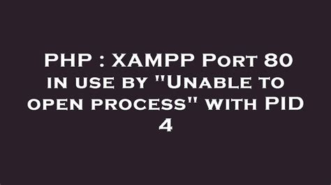 PHP XAMPP Port 80 In Use By Unable To Open Process With PID 4 YouTube