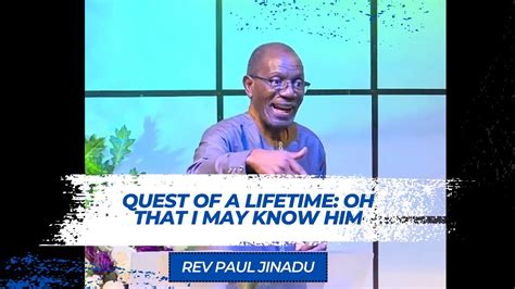 Quest Of A Lifetime Oh That I May Know Him Part 1 Rev Paul Jinadu Youtube