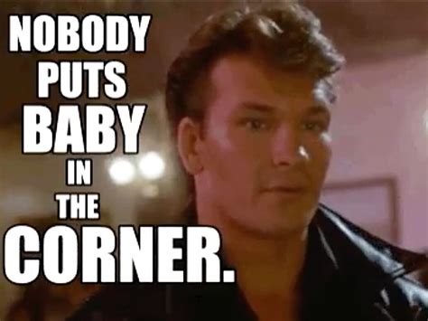 The best gifs of nobody puts baby in the corner on the gifer website. 'Dirty Dancing' GIFs That Perfectly Describe Your First Dance
