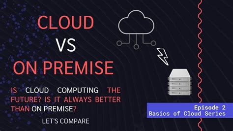 On Premise Vs Cloud Is Cloud Computing The Future Is It Always