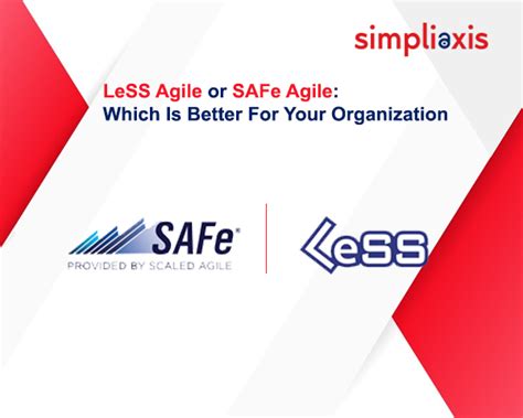 Safe Vs Less Choosing The Right Agile Framework For Your Organization