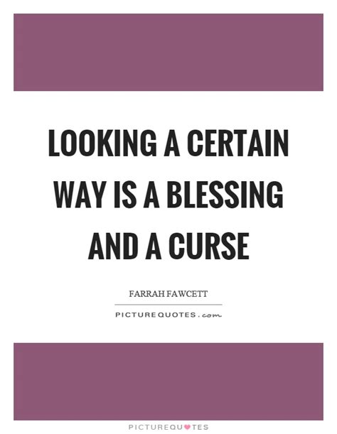 Looking A Certain Way Is A Blessing And A Curse Picture Quotes
