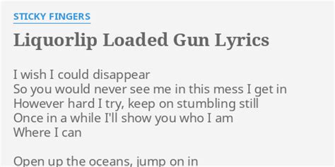 Liquorlip Loaded Gun Lyrics By Sticky Fingers I Wish I Could