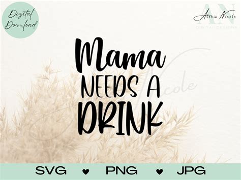 Mama Needs A Drink Svg Cut File Cricut Silhouette Cut Files Etsy