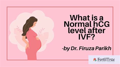 Hcg Levels After Ivf Embryo Transfer By Dr Firuza Parikh