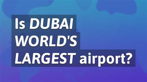 Is Dubai Worlds Largest Airport Youtube