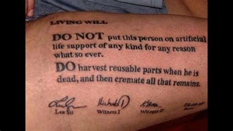 We initially decided not to honor the tattoo, invoking the principle of not choosing an irreversible path when faced with but one man apparently went to great lengths to make sure there was no mystery about his wishes by tattooing do not resuscitate on his chest. Are tattooed advance directives legally binding ...