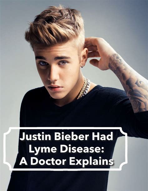 Justin Bieber Had Lyme Disease A Doctor Explains Lyme Disease