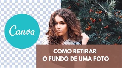 Como Retirar O Fundo De Uma Imagem Com O Canva Vers O Pr Paga Youtube