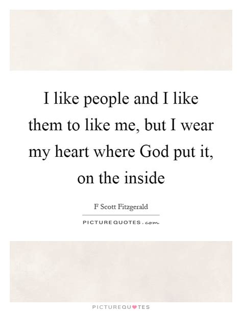 I Like People And I Like Them To Like Me But I Wear My Heart