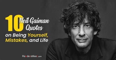 10 Neil Gaiman Quotes On Being Yourself Mistakes And Life