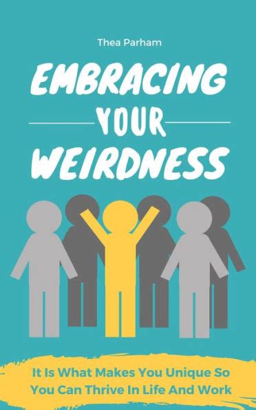 Embracing Your Weirdness It Is What Makes You Unique So You Can