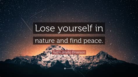 Ralph Waldo Emerson Quote “lose Yourself In Nature And Find Peace”