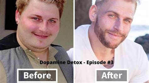 Dopamine Detox Episode 3 The Promised Video The Before And After Transformation Youtube