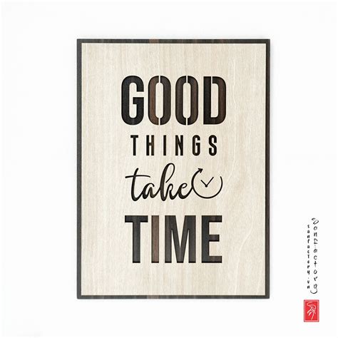 A Wooden Sign With The Words Good Things Take Time Written In Black Ink