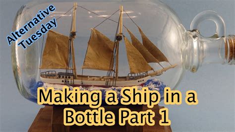 Ship In A Bottle Part 1 Youtube