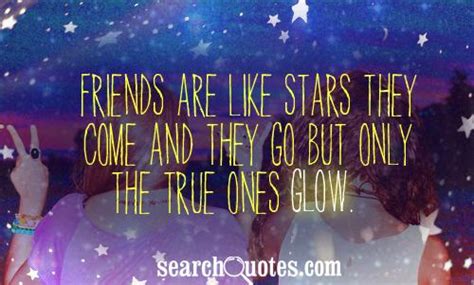 Real good friends are always there, waiting to be needed through ups and downs. Friends Are Like Stars Quotes, Quotations & Sayings 2020