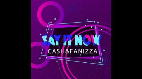 cash and fanizza say it now original mix youtube