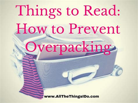 Things To Read How To Prevent Overpacking Dia Darling Prevention