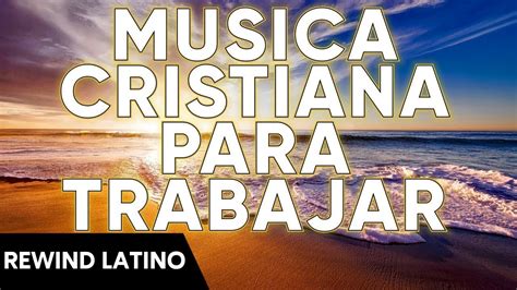 Canciones Cristianas Musica Cristiana 47 Youtube