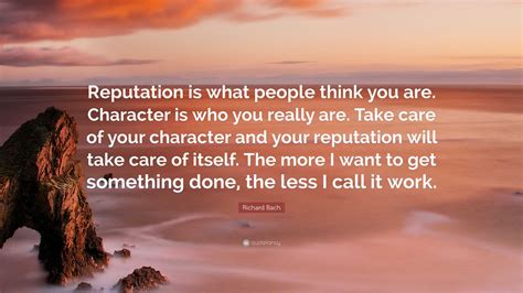 Richard Bach Quote “reputation Is What People Think You Are Character