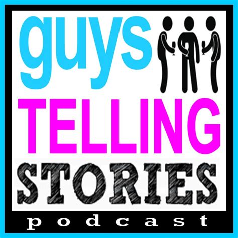 Guys Telling Stories Podcast Listen Via Stitcher For Podcasts