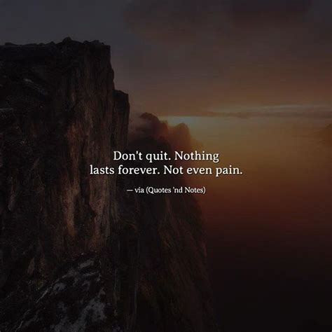 Dont Quit Nothing Lasts Forever Not Even Pain —via Ifttt
