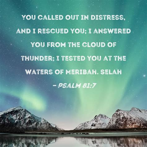 Psalm 817 You Called Out In Distress And I Rescued You I Answered