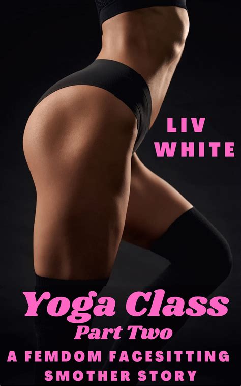 Yoga Class Becoming A Yoga Mat A Femdom Facesitting Smother Story By Liv White Goodreads