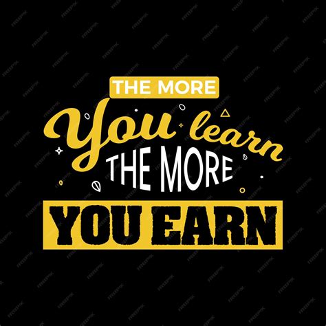 Premium Vector The More You Learn The More You Earn Inspirational Quote