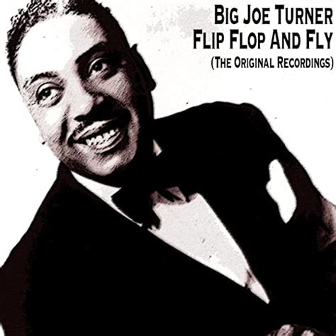 Flip Flop And Fly The Original Recordings Von Big Joe Turner Bei Amazon Music Amazonde