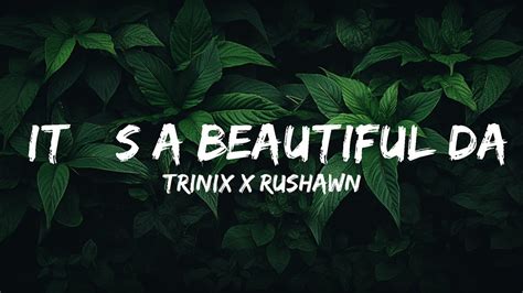 Trinix X Rushawn Its A Beautiful Day Lyrics Lyrics Audio Youtube