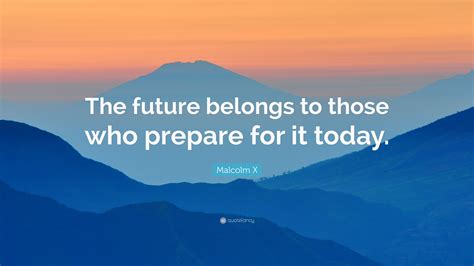 Malcolm X Quote “the Future Belongs To Those Who Prepare For It Today