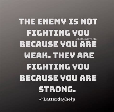 The Enemy Is Not Fighting You Because You Are Weak Latterdayhelp